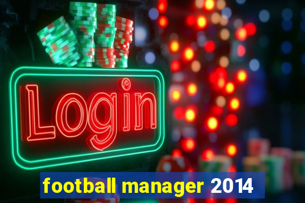 football manager 2014